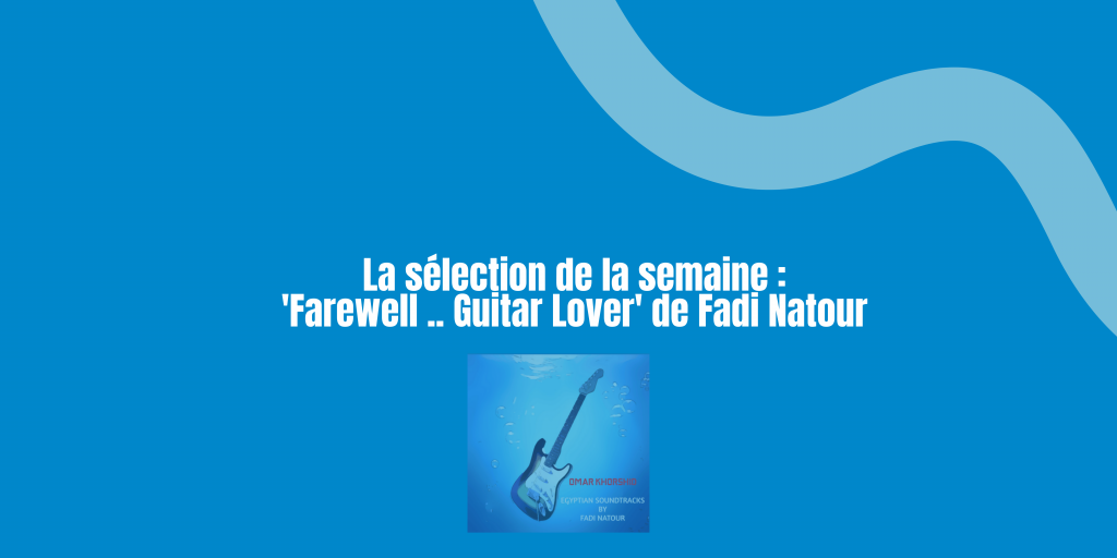 La BO de notre semaine : Farewell .. Guitar Lover